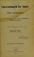 view Untersuchungen der Augen von 10060 Schulkindern nebst Vorschlägen zur Verbesserung der den Augen nachtheiligen Schuleinrichtungen : eine ätiologische Studie / von Hermann Cohn.