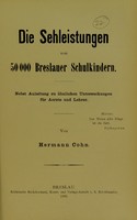 view Die Sehleistungen von 50 000 Breslauer Schulkindern : nebst Anleitung zu ähnlichen Untersuchungen für Aertze und Lehrer / von Hermann Cohn.