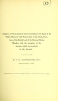 view Angioma of the lachrymal gland extending to the apex of the orbit : removal with preservation of the globe, functions of the eyeball and of the external ocular muscles, with the exception of the levator which was involved in the growth / by G. E. de Schweinitz.