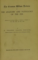 view The Erasmus lectures on the anatomy and pathology of the eye delivered at the Royal College of Surgeons of England on Feb. 12th, 14th, and 16th, 1900 / by E. Treacher Collins.