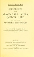 view Experiments upon magnesia alba, quicklime, and some other alcaline substances.