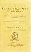 view The Latin grammar of pharmacy for the use of medical and pharmaceutical students with an essay on the reading of Latin prescriptions.