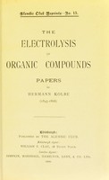 view The electrolysis of organic compounds : Papers / by Hermann Kolbe (1845-1868).