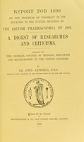 view Report for 1898 on the progress of pharmacy in its relation to the future revision of the British Pharmacopoeia of 1898 : A digest of researches and criticisms / Prepared for the General Council of Medical Education and Registration of the United Kingdom.