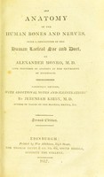 view The anatomy of the human bones and nerves : with a description of the human lacteal sac and duct / by Alexander Monro ; carefully revised, with additional notes and illustrations by Jeremiah Kirby.