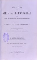 view Anleitung zur Vieh- und Fleischbeschau für Stadt- und Bezirksärzte, Thierärzte, Sanitätsbeamte : sowie besonders zum Gebrauche für Physikats-Candidaten : mit gleichmässiger Berücksichtigung der deutschen und österreichischen Gesetzgebung / von Anton Baranski.