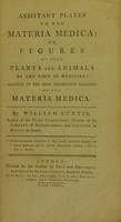 view Assistant plates to the materia medica ; or, figures of such plants and animals as are used in medicine : adapted to the most celebrated treatises on the materia medica / by William Curtis.