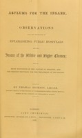 view Asylums for the insane : observations upon the importance of establishing public hospitals for the insane of the middle and higher classes : with a brief exposition of the nature of insanity ... / by Thomas Dickson.