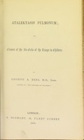 view Atalektasis pulmonum, or, Closure of the air-cells of the lungs in children / by George A. Rees.