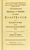 view Beobachtungen Abhandlungen und Nachrichten welche vorzüglich Krankheiten der Frauenzimmer und Kinder und die Entbindungswissenschaften betreffen : Nebst Beylagen und Kupfern / Friedrich Benjamin Osiander.