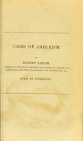 view Cases of aneurism / by Robert Liston.