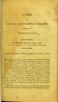 view Cases of erysipelas successfully treated, chiefly by venesection / by Andrew Duncan.