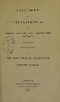 view Catalogue of preparations, &c. in morbid, natural, and comparative anatomy, contaned in the Museum of the Army Medical Department, Fort Pitt, Chatham.