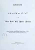 view Catalogue of the surgical section of the United States Army Medical Museum / prepared under the direction of the Surgeon General, U.S. Army, by Alfred A. Woodhull.