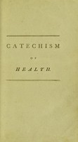 view The catechism of health; selected and translated from the German of Dr. Faust. For the use of the inhabitants of Scotland, by the recommendation of Dr. Gregory / edited by James Gregory.