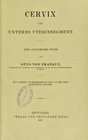 view Cervix und unteres Uterinsegment : eine anatomische studie / von Otto von Franque.