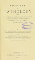 view Chapters in pathology : being an outline of lectures upon some points in the pathology of elementary nutritive and circulatory derangements / by W.S. Greenfield and George Lyon.