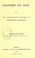 view Chapters on man : with the outlines of a science of comparative psychology / by C. Staniland Wake.