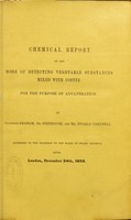 view Chemical report on the mode of detecting vegetable substances mixed with coffee for the purpose of adulteration / by Professor Graham, Dr. Stenhouse and Dugald Campbell.