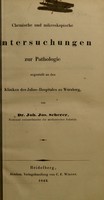 view Chemische und mikroskopische Untersuchungen zur Pathologie angestellt an den Kliniken des Julius-Hospitales zu Würzburg / von Joh. Jos. Scherer.