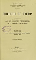 view Chirurgie du poumon, en particulier dans les cavernes tuberculeuses et la gangrene pulmonaire : rapport presente au Congres international des Sciences medicales de Moscou 1897 / Dr Tuffier.