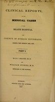 view Clinical reports, of the medical cases in the Meath Hospital and County of Dublin Infirmary, during the session 1826, 1827. Part 1 / by R. J. Graves and William Stokes.