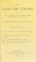 view The coal-tar colors : with especial reference to their injurious qualities and the restriction of their use : a sanitary and medico-legal investigation / by Theodore Weyl ; with a preface by Professor Sell ; translated with permission of the author by Henry Leffman.