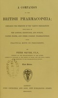 view A companion to the British pharmacopoeia : comparing the strength of the various preparations with those of the London, Edinburgh, and Dublin, United States and other foreign pharmacopoeias, with practical hints on prescribing / by Peter Squire.