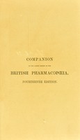 view Companion to the latest edition of the British Pharmacopoeia : comparing the strength of its various preparations with those of the United States, and other foreign pharmacopoeias : to which are added not official preparations, and practical hints on prescribing / by Peter Squire.