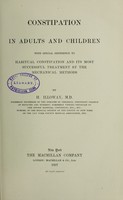view Constipation in adults and children : with special reference to habitual constipation and its most successful treatment by the mechanical methods / by H. Illoway.