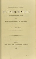 view Contribution a l’étude de l’albuminurie survenant dans le cours des accidents secondaires de la syphilis / par Gabriel Cohadon.