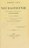 view Contribution à l’étude de la neurasthénie : neurasthénie essentielle, étude et traitement / par Hector Thiroux.