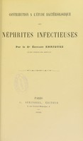 view Contribution à l'étude bactériologique des néphrites infectieuses / par Edouard Enriquez.