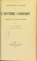 view Contribution à l'étude de l'arythmie cardiaque consécutive aux lésions du myocarde / par le Dr Giocanti.