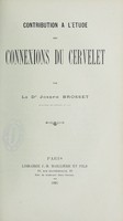 view Contribution à l'étude des connexions du cervelet / par Joseph Brosset.