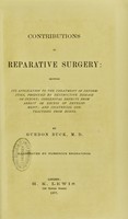 view Contributions to reparative surgery : showing its application to the treatment of deformities, produced by destructive disease or injury ; congenital defects from arrest or excess of development, and cicatricial contractions from burns / by Gurdon Buck.