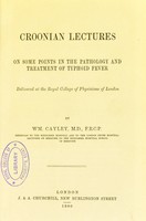 view Croonian lectures on some points in the pathology and treatment of typhoid fever / by Wm. Cayley.