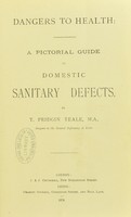 view Dangers to health : a pictorial guide to domestic sanitary defects / by T. Pridgin Teale.