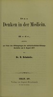 view Das Denken in der Medicin. Rede, gehalten zur Feier des Stiftungstages der militairarztlichen Bildungs-Anstalten am 2. August 1877 / von H. Helmholtz.