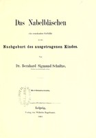 view Das Nabelbläschen, ein constantes Gebilde in der Nachgeburt des ausgetragenen Kindes / von Bernhard Sigmund Schultze.