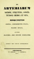 view De arteriarum notione, structura, constitutione chemica et vita, disquisitio critica, experimentis fulta, praemio ornata / auctore Maximil. Joh. Sigism. Schultze.