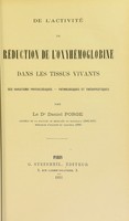 view De l’activité de réduction de l’oxyhémoglobine dans les tissus vivants : les variations physiologiques - pathologiques et thérapeutiques / par Daniel Porge.