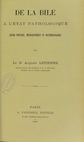 view De la bile à l'état pathologique (étude physique, micrographique et bactériologique) / par Auguste Létienne.