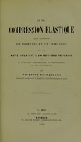 view De la compression élastique et de son emploi en médecine et en chirurgie : avec une note relative a un nouveau pessaire et a l'histoire chirurgicale et industrielle de ces instruments / par Philippe Bourjeaurd.