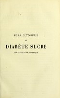 view De la glycosurie ou diabete sucre : son traitement hygienique; avec notes et documents sur la nature et le traitement de la goutte; la gravelle urique; sur l'oligurie, le diabete insipide avec exces d'uree; l'hippurie, la pimelorrhee, etc / par A. Bouchardat.