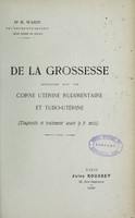 view De la grossesse développée dans une corne utérine rudimentaire et tubo-utérine (diagnostic et traitement avant le 5e mois) / H. Warin.