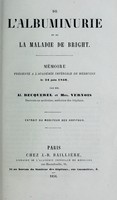 view De l'albuminurie et de la maladie de Bright, mémoire présenté à l'Académie impériale de médecine, le 24 juin 1856 / par Al. Becquerel et Max Vernois.