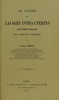 view De l'utilité des lavages intra-utérins antiseptiques dans l'infection puerpérale / par Joanny Rendu.