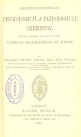 view Demonstrations in physiological & pathological chemistry : with a concise account of the clinical examination of urine / by Charles Henry Ralfe.