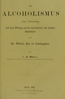 view Der Alcoholismus, seine Verbreitung und seine Wirkung auf den individuellen und socialen Organismus sowie die Mittel, ihn zu bekämpfen / von A. Baer.